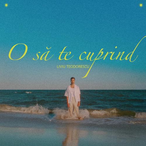 Liviu Teodorescu - O Să Te Cuprind