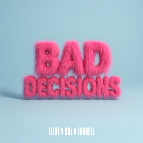 LIZOT, HBz & Laurell - Bad Decisions