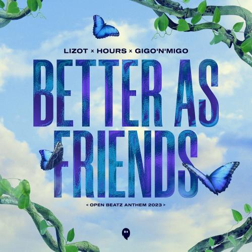 LIZOT, HOURS, Gigo'n'Migo - Better As Friends (Open Beatz Anthem 2023)