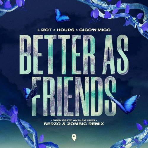 Lizot, Hours & Gigo'n'migo - Better As Friends (Serzo & Zombic Remix _ Open Beatz Anthem 2023)
