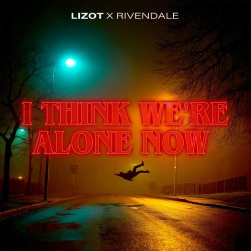 LIZOT & Rivendale - I Think We're Alone Now