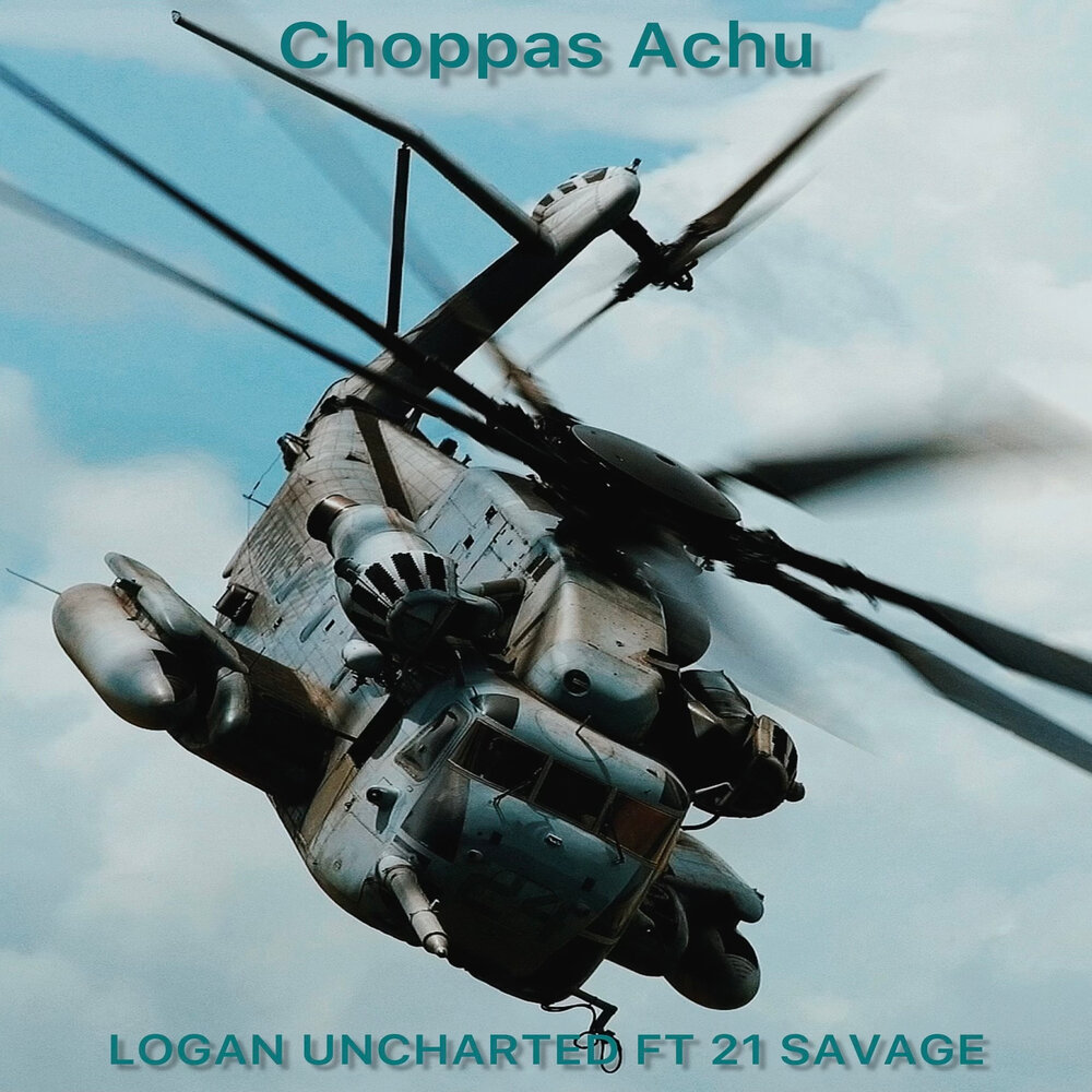 Choppas Achu - logan uncharted, 21 Savage