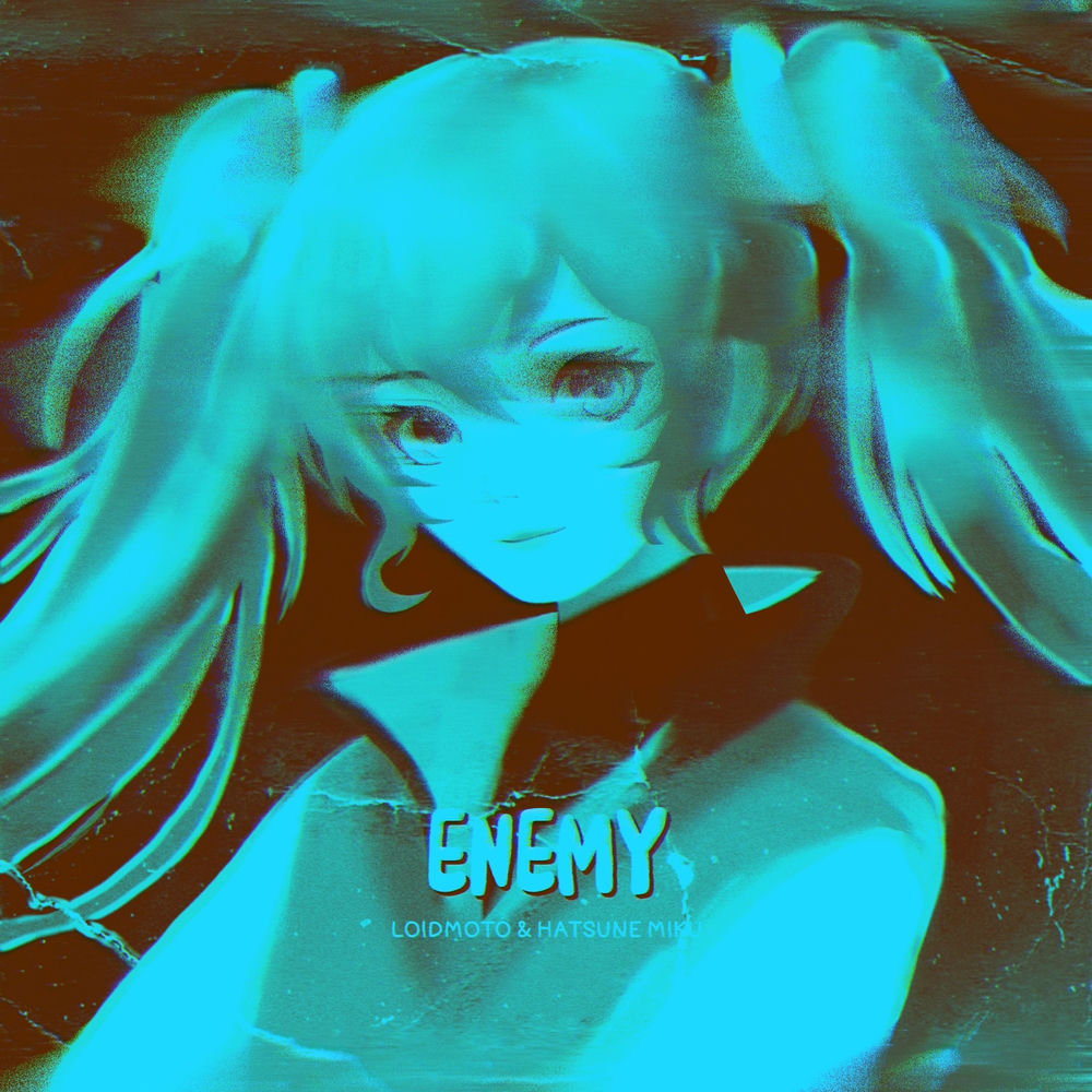 Enemy - LOIDMOTO & Hatsune Miku