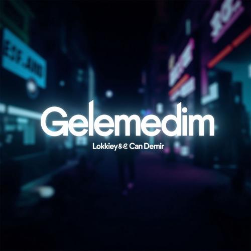 Lokkiey & Can Demir - Gelemedim