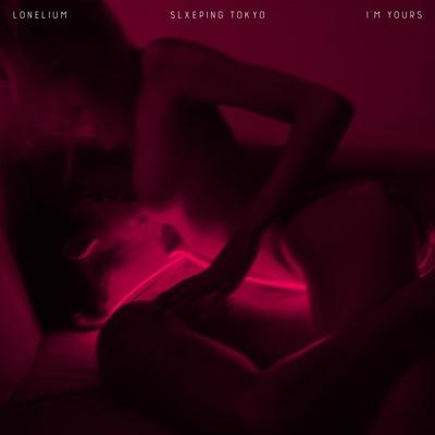 Lonelium, SLXEPING TOKYO - I'M YOURS (Sped Up)