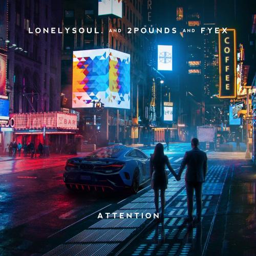 Attention - Lonelysoul., 2Pounds & Fyex