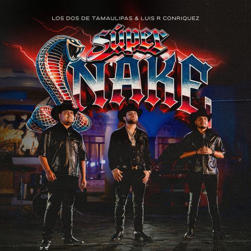 LOS DOS DE TAMAULIPAS & Luis R Conriquez - Súper Snake