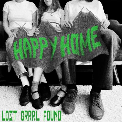 Lost Grrrl Found & Zipper Lips - Happy Home