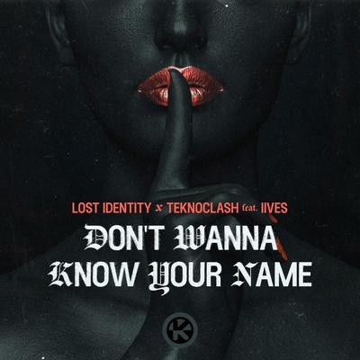 Lost Identity, Teknoclash feat. IIVES - Don't Wanna Know Your Name