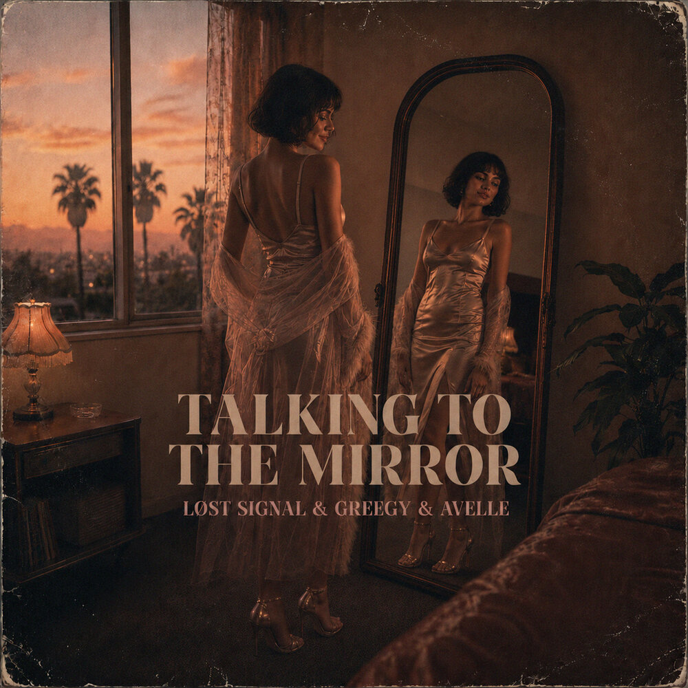 Talking To The Mirror - LØST SIGNAL, Greegy, AVELLE