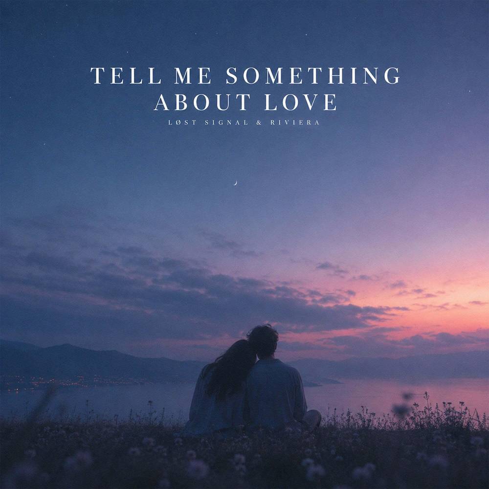 Tell Me Something About Love - LØST SIGNAL & Riviera