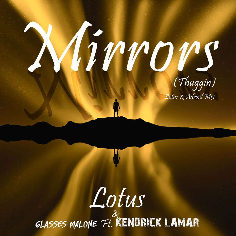 Mirrors (Thuggin) (Lotus & ADroiD Mix) - LOTUS, Glasses Malone, Kendrick Lamar, ADroiD
