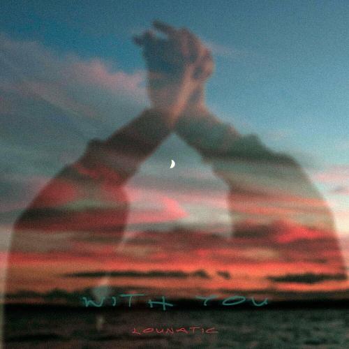 Lounatic - With You