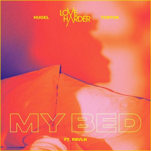 Love Harder & Hugel & Tobtok feat. RBVLN - My Bed