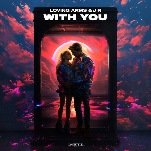 Loving Arms, J R - With You