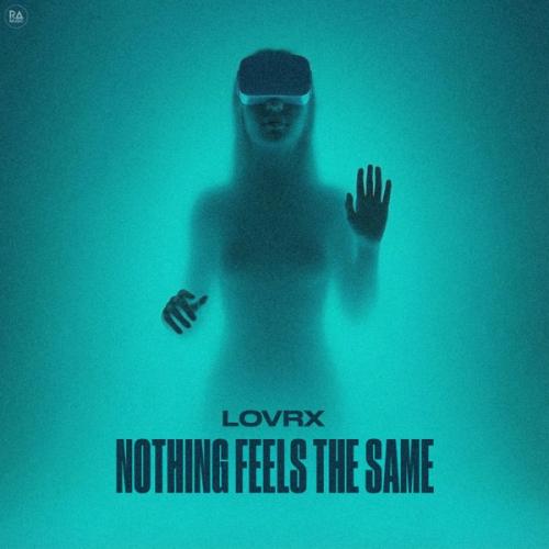 LOVRX - Nothing Feels The Same