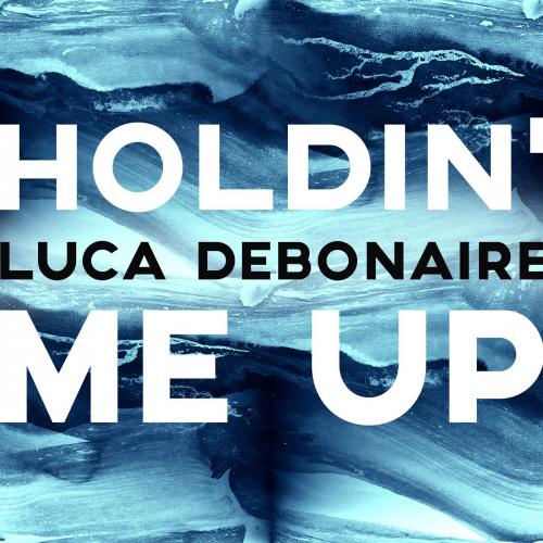 Luca Debonaire - Holdin' Me Up