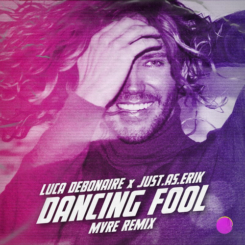 Luca Debonaire & Just. As. Erik - Dancing Fool (MVRE Remix)
