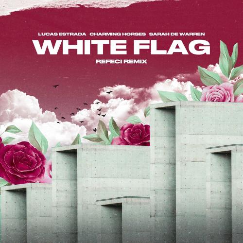 Lucas Estrada & Charming Horses feat. Sarah De Warren - White Flag (Refeci Remix)