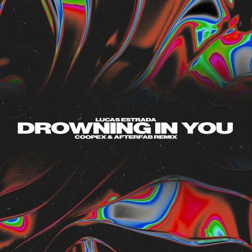 Lucas Estrada, Coopex & Afterfab - Drowning In You (Coopex & Afterfab Remix)