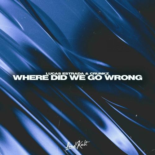 Lucas Estrada feat. Crunkz - Where Did We Go Wrong