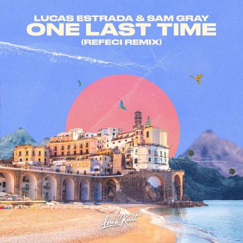 Lucas Estrada feat. Sam Gray - One Last Time (Refeci Remix)
