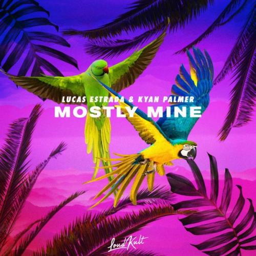 Mostly Mine - Lucas Estrada, Kyan Palmer