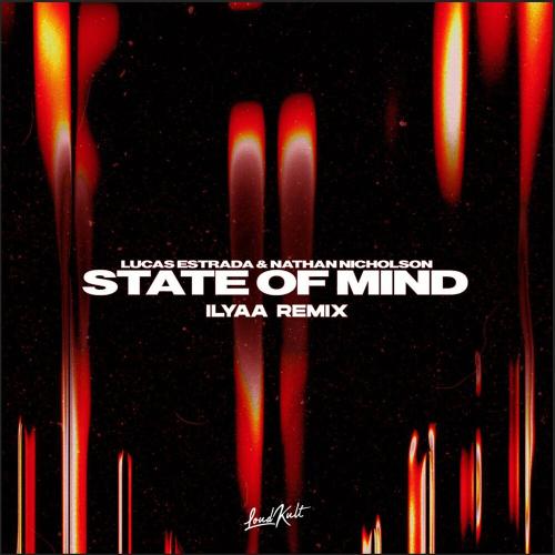 Lucas Estrada & Nathan Nicholson - State Of Mind (Ilyaa Remix)