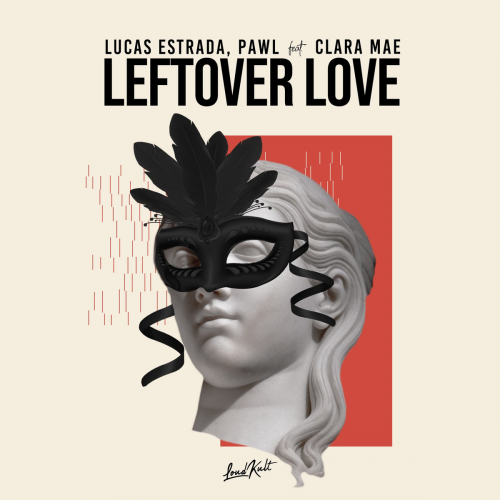 Leftover Love - Lucas Estrada & Pawl feat. Clara Mae