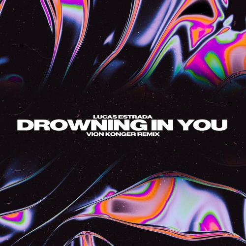 Lucas Estrada & Vion Konger - Drowning In You (Vion Konger Remix)