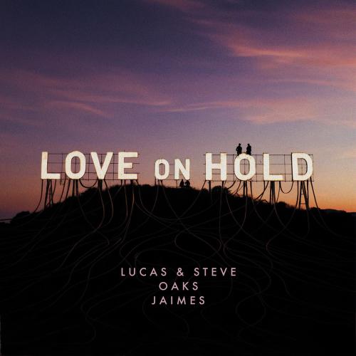 Lucas & Steve, Oaks & Jaimes - Love On Hold