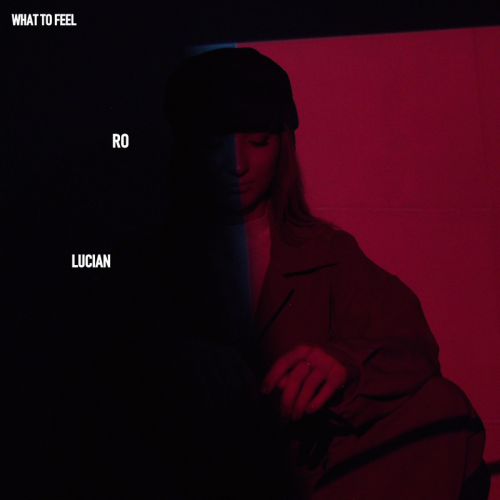 Lucian & RO - What to Feel