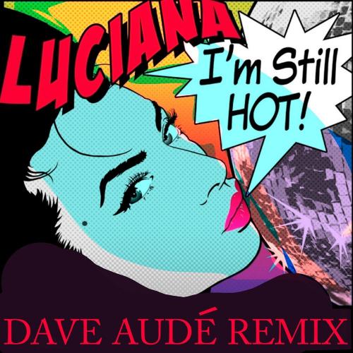 Luciana - Im Still Hot (Dave Aude Remix)