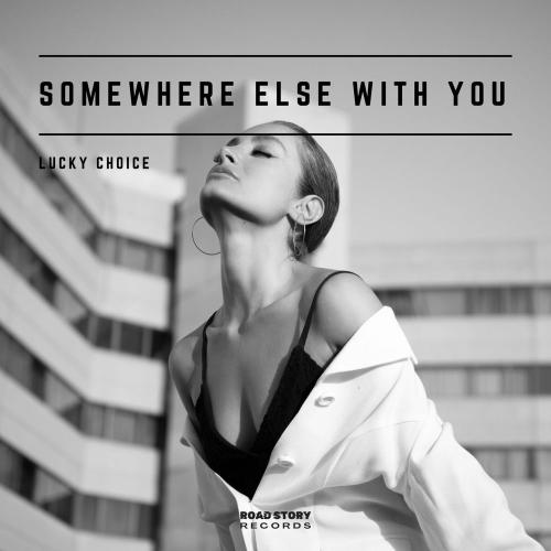 Lucky Choice - Somewhere Else With You