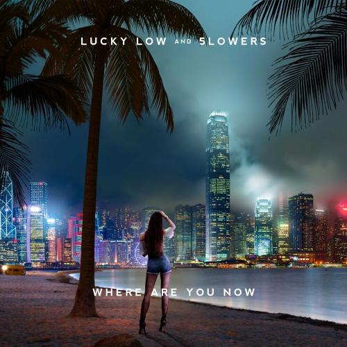 Lucky Low & 5lowers - Where Are You Now