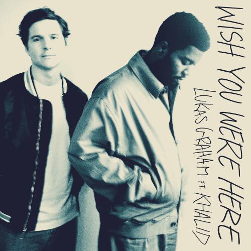 Lukas Graham feat. Khalid - Wish You Were Here
