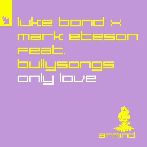 Luke Bond & Mark Eteson feat. Bullysongs - Only Love