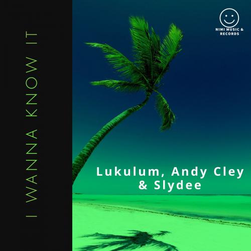 I Wanna Know It (Radio Edit) - Lukulum & Andy Cley & Slydee