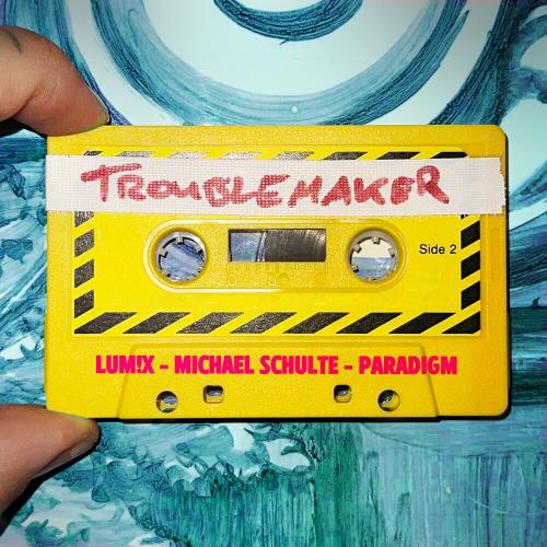 Lum!x, Michael Schulte & Paradigm - Troublemaker