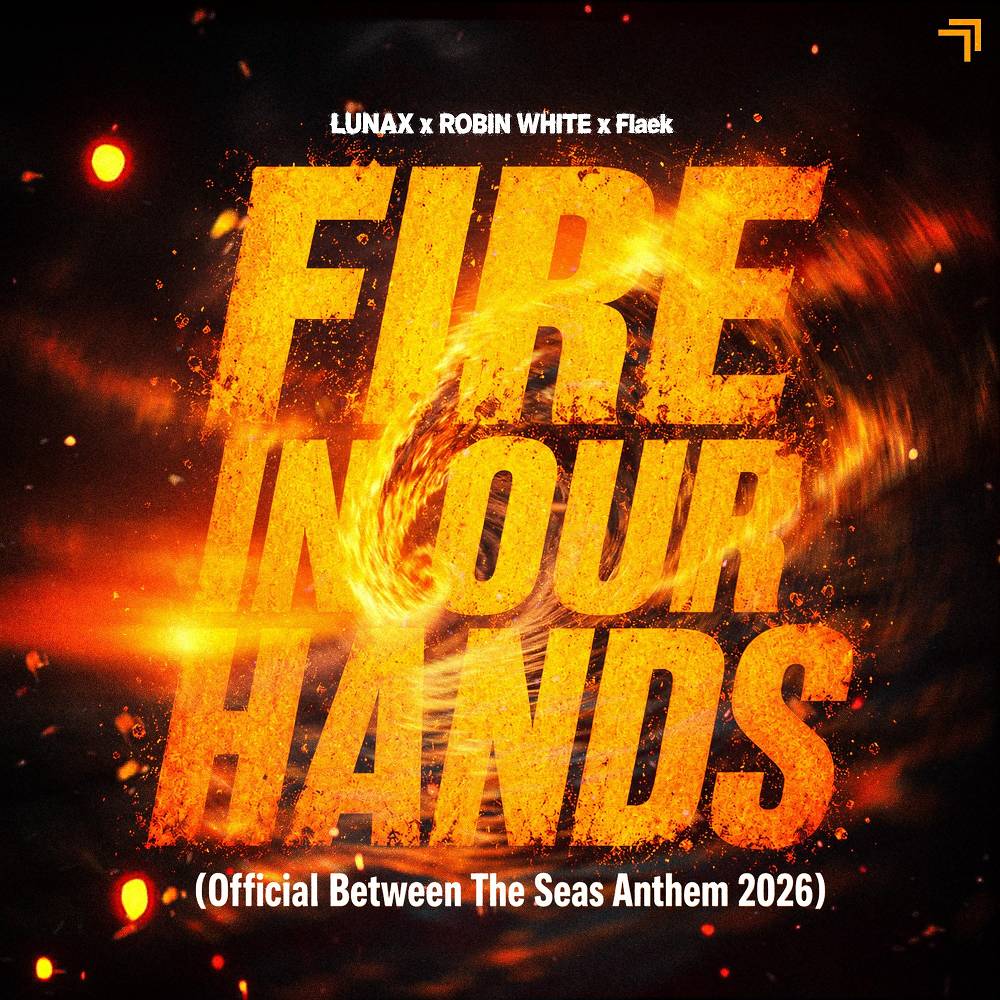 LUNAX & Robin White & Flaek - Fire in Our Hands (Official Between the Seas Anthem 2026)