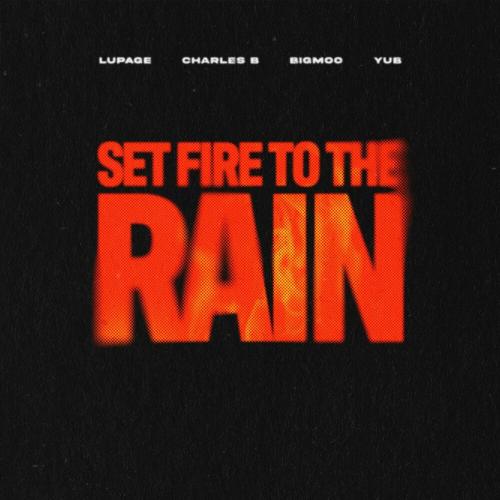 Lupage, Charles B & Bigmoo feat. Yub - Set Fire To The Rain (With Yub)