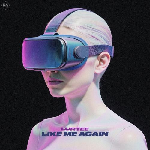 Lurtee - Like Me Again