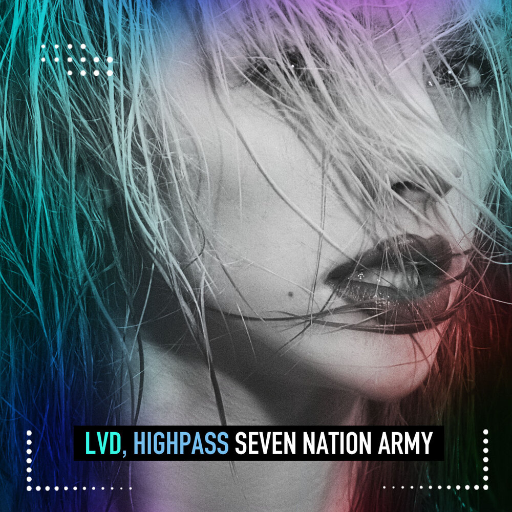 Seven Nation Army - LVD, Highpass