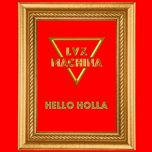 LVX Machina - Hello Holla