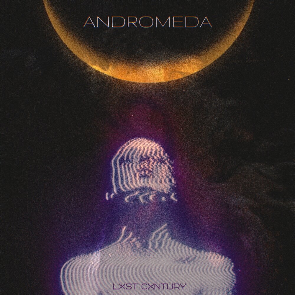 Andromeda - LXST CXNTURY