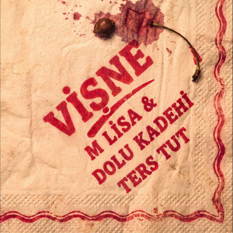 Vişne - M Lisa & Dolu Kadehi Ters Tut
