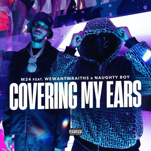 M24 feat. Naughty Boy & Wewantwraiths - Covering My Ears