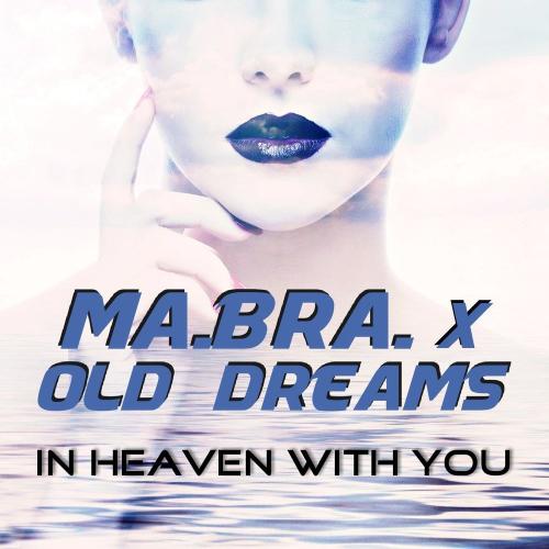 Ma.Bra. feat. Old Dreams - In Heaven With You