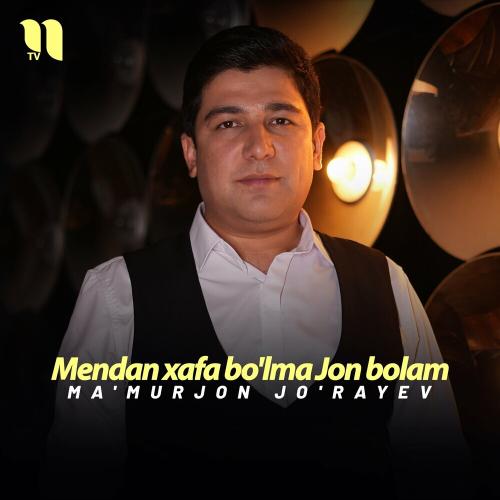 Mendan xafa bo'lma Jon bolam - Ma'murjon Jo'rayev