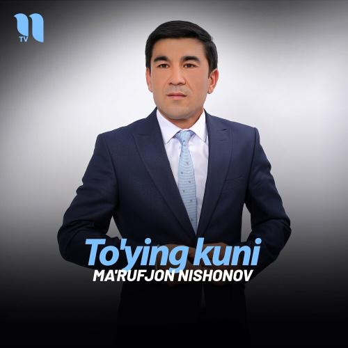 To'ying kuni - Ma'rufjon Nishonov